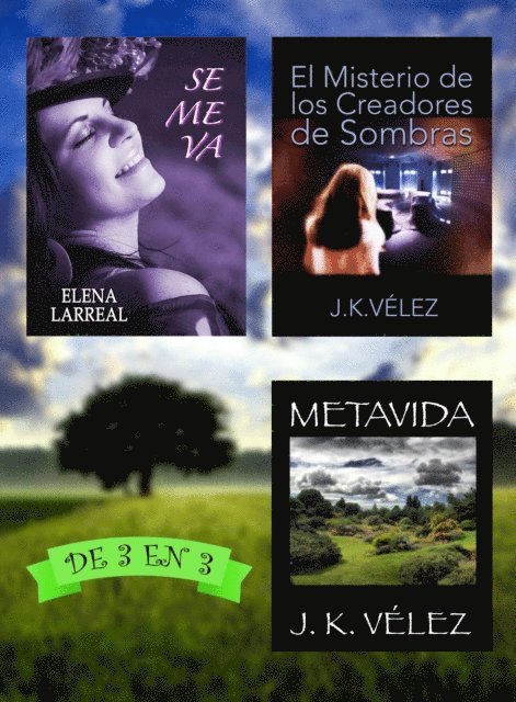 J. K. Velez, Elena Larreal - Se me va + El Misterio de los Creadores de Sombras + Metavida. De 3 en 3, E-bok