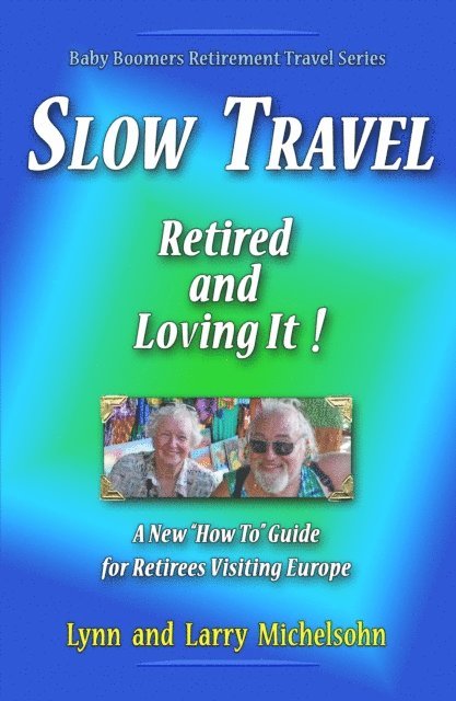 Larry Michelsohn, Lynn Michelsohn - Slow Travel--Retired and Loving It!   A New &quote;How to&quote; Guide  for Retirees Visiting Europe, E-bok. Tillgänglighet: Lägg i varukorg