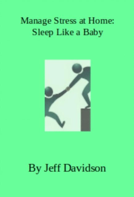 Jeff Davidson - Manage Stress at Home: Sleep Like a Baby, E-bok