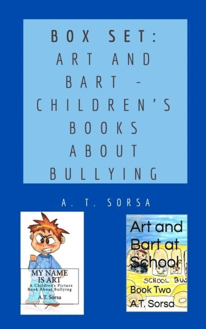 A. T. Sorsa - Box Set: Art and Bart - Children's Books about Bullying, E-bok