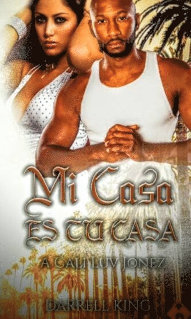Darrell King - Mi Casa Es Tu Casa: A Cali Luv Jonez, E-bok