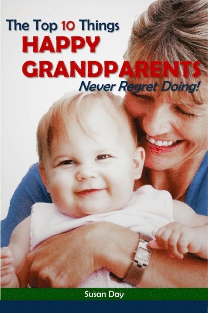 Susan Day - Top 10 Things Happy Grandparents Never Regret Doing!, E-bok