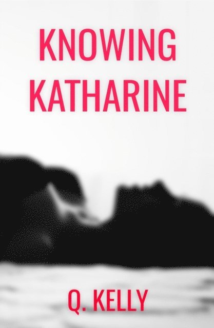 Q. Kelly - Knowing Katharine, E-bok