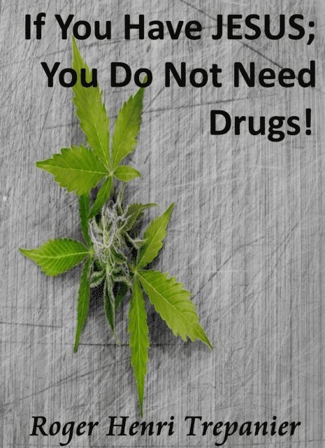 Roger Henri Trepanier - If You Have JESUS; You Do Not Need Drugs!, E-bok