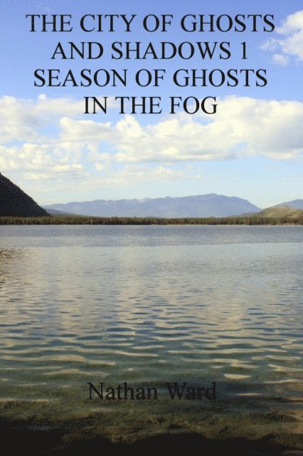 Nathan Ward - City of Ghosts and Shadows 1: Season of Ghosts in the Fog, E-bok