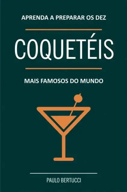Paulo Bertucci - Aprenda a preparar os 10 coquetéis mais famosos do mundo, E-bok. Tillgänglighet: Lägg i varukorg