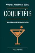 Aprenda a preparar os 10 coquetéis mais famosos do mundo