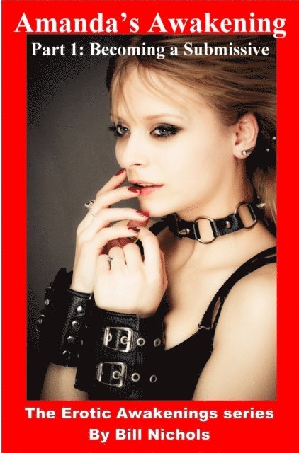 Bill Nichols - Amanda's Awakening, Part 1: Becoming a Submissive, E-bok