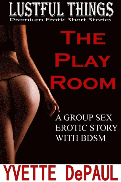 Yvette DePaul - Play Room: A Group Sex Erotic Story with BDSM, E-bok. Tillgänglighet: Lägg i varukorg