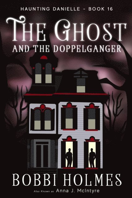 Anna J McIntyre, Bobbi Holmes - Ghost and the Doppelganger, E-bok