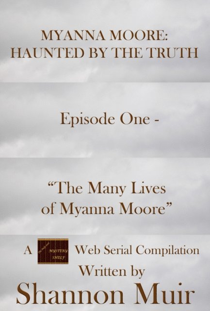 Shannon Muir - Myanna Moore: Haunted by the Truth Episode One - &quote;The Many Lives of Myanna Moore&quote;, E-bok