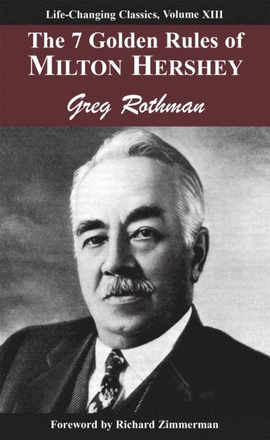 Greg Rothman - 7 Golden Rules of Milton Hershey: Laws of Leadership, Volume III, E-bok
