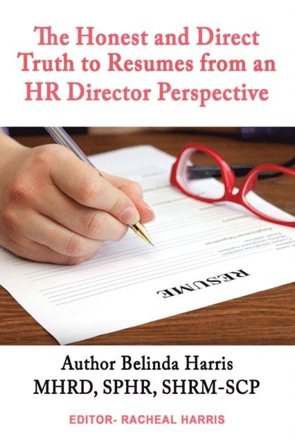 Belinda Harris - Honest and Direct Truth to Resumes from an HR Director Perspective, E-bok