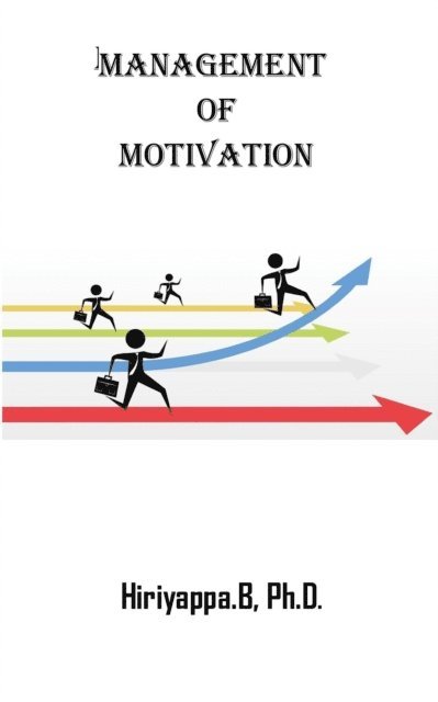 Hiriyappa B - Management of Motivation, E-bok