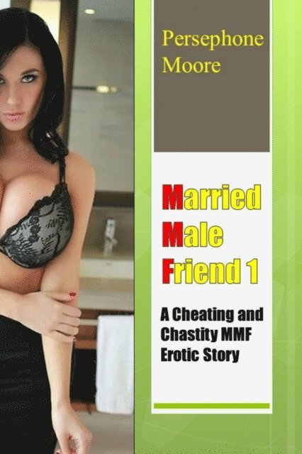 Persephone Moore - Married Male Friend 1 A Cheating and Chastity MMF Erotic Story, E-bok