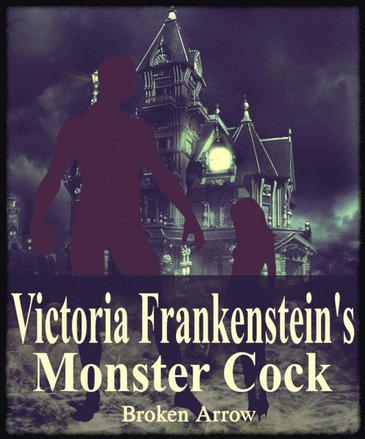 Broken Arrow - Victoria Frankenstein's Monster Cock, E-bok