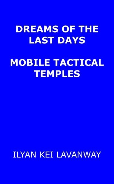 Ilyan Kei Lavanway - Dreams of the Last Days: Mobile Tactical Temples, E-bok
