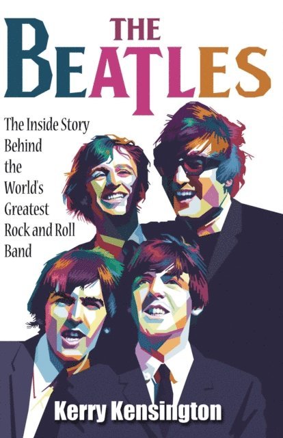 Kerry Kensington - Beatles! The Inside Story Behind the World's Greatest Rock and Roll Band by Kerry Kensington, E-bok
