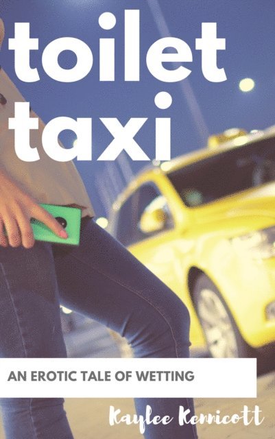 Kaylee Kennicott - Toilet Taxi: An Erotic Tale of Wetting, E-bok. Tillgänglighet: Lägg i varukorg