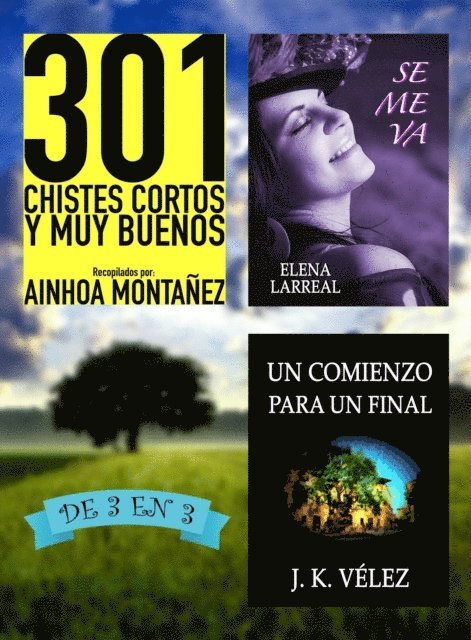J. K. Velez, Elena Larreal, Ainhoa Montanez - 301 Chistes Cortos y Muy Buenos + Se me va + Un Comienzo para un Final. De 3 en 3, E-bok