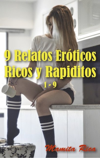 Mamita Rica - 9 Relatos Eroticos Ricos y Rapiditos 1 - 9, E-bok