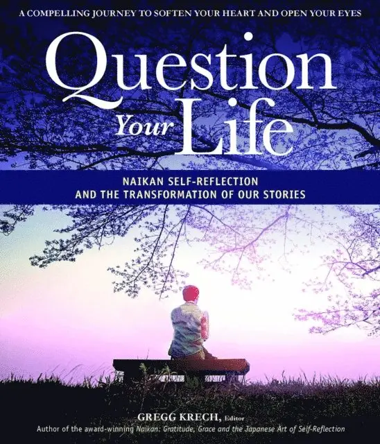 Gregg Krech - Question Your Life: Naikan Self-Reflection and the Transformation of our Stories, E-bok. Tillgänglighet: Lägg i varukorg