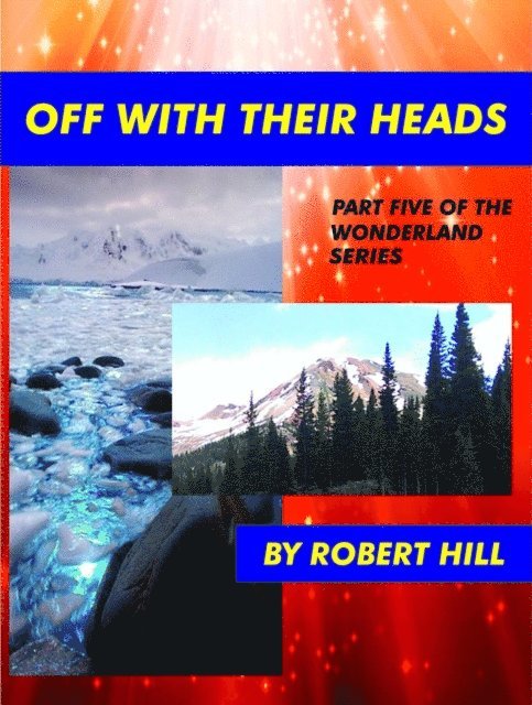 Robert Hill - Off With Their Heads, (Part Five of The Wonderland Series), E-bok