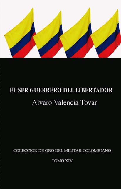 Alvaro Valencia Tovar - El ser guerrero del Libertador, E-bok