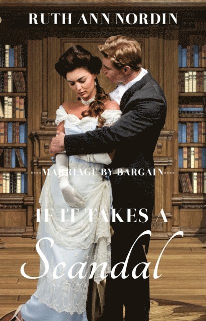 Ruth Ann Nordin - If It Takes A Scandal, E-bok