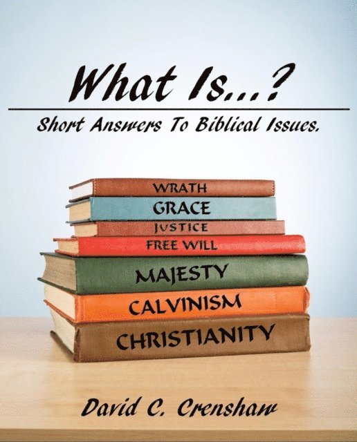 David Crenshaw - What Is...? Short Answers to Biblical Questions, E-bok