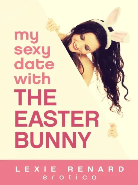 Lexie Renard - My Sexy Date with &quote;The Easter Bunny&quote;, E-bok. Tillgänglighet: Lägg i varukorg