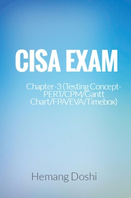 Hemang Doshi - CISA Exam-Testing Concept-PERT/CPM/Gantt Chart/FPA/EVA/Timebox (Chapter-3), E-bok