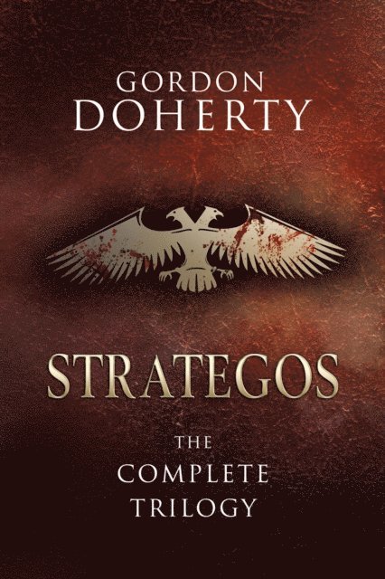 Gordon Doherty - Strategos: The Complete Trilogy, E-bok