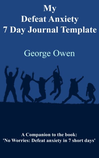 George Owen - My Defeat Anxiety 7 Day Journal Template, E-bok