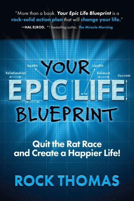 Rock Thomas - Your Epic Life Blueprint: Quit the Rat Race and Create a Happier Life!, E-bok