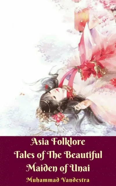 Muhammad Vandestra - Asia Folklore Tales of The Beautiful Maiden of Unai, E-bok. Tillgänglighet: Lägg i varukorg
