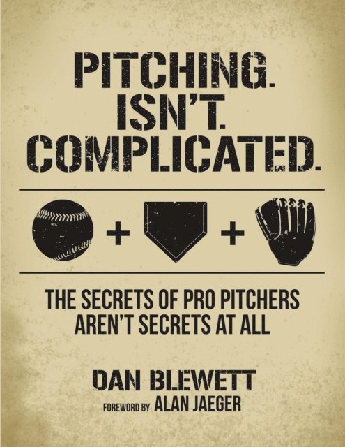 Dan Blewett - Pitching Isn't Complicated: The Secrets of Pro Pitchers Aren't Secrets At All, E-bok. Tillgänglighet: Lägg i varukorg