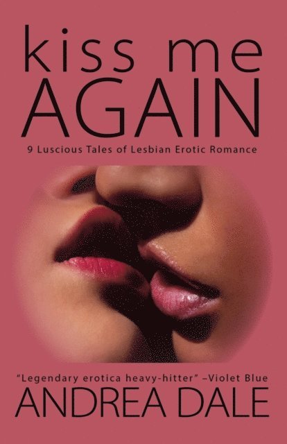 Andrea Dale - Kiss Me Again: Nine Luscious Tales of Lesbian Erotic Romance, E-bok