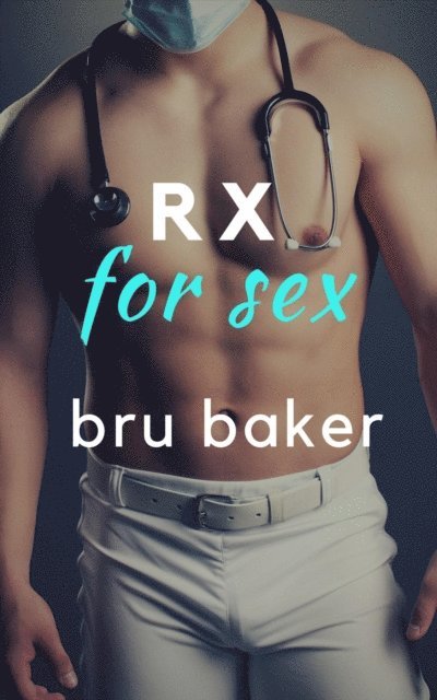 Bru Baker - Rx for Sex, E-bok