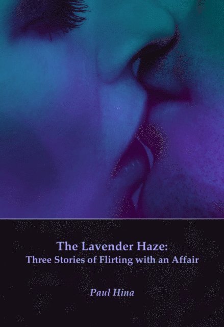 Paul Hina - Lavender Haze: Three Stories of Flirting with an Affair, E-bok