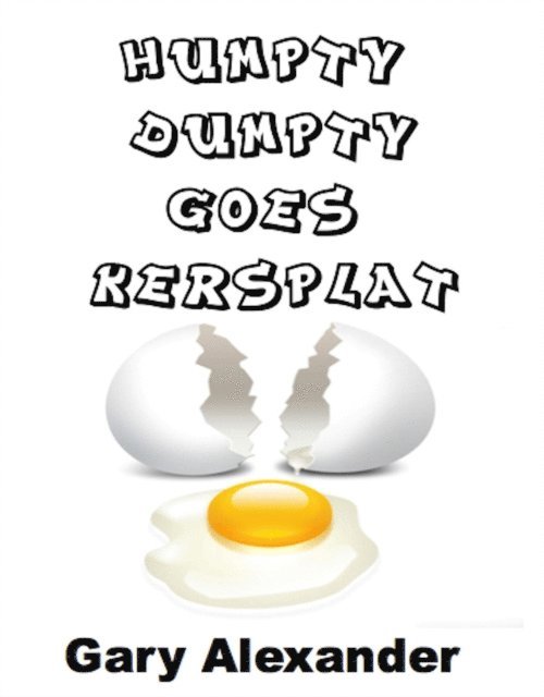 Gary Alexander - Humpty Dumpty Goes Kersplat!, E-bok