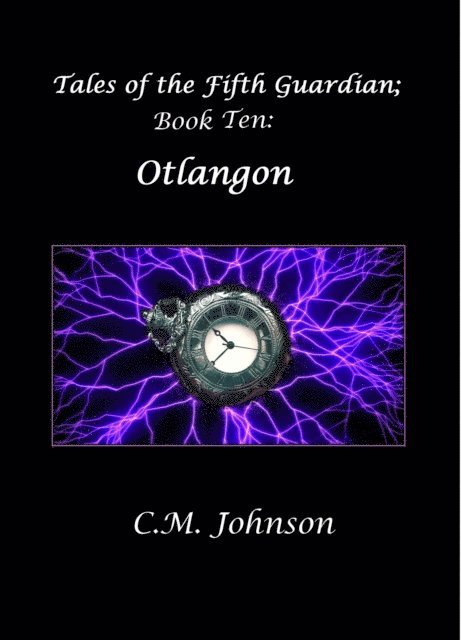 C. M. Johnson - Tales of the Fifth Guardian; Book Ten: Otlangon, E-bok