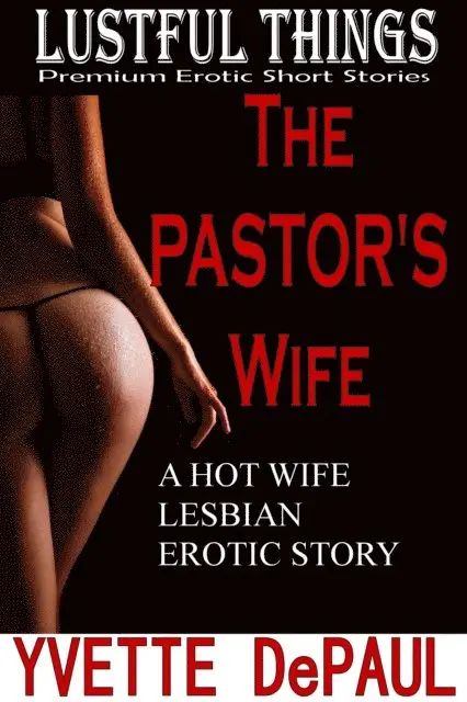 Yvette DePaul - Pastor's Wife:A Hot Wife Lesbian Erotic Story, E-bok. Tillgänglighet: Lägg i varukorg
