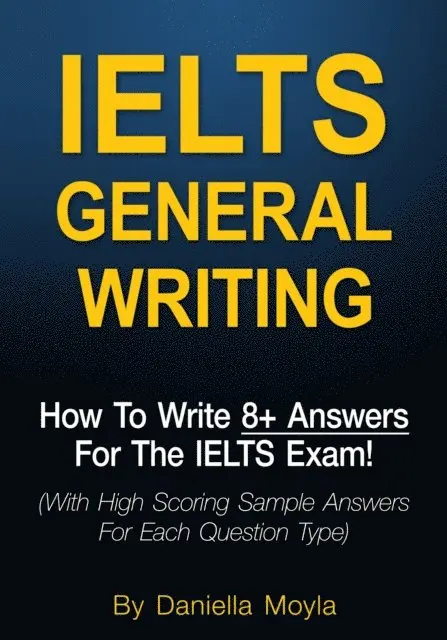 Daniella Moyla - IELTS General Writing: How To Write 8+ Answers For The IELTS Exam!, E-bok. Tillgänglighet: Lägg i varukorg