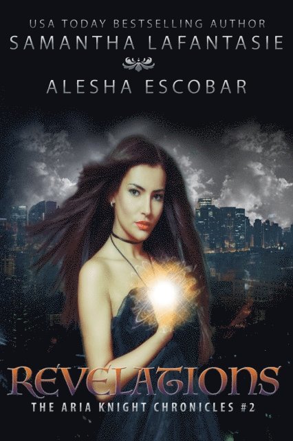 Samantha LaFantasie, Alesha Escobar - Revelations (The Aria Knight Chronicles Book 2), E-bok
