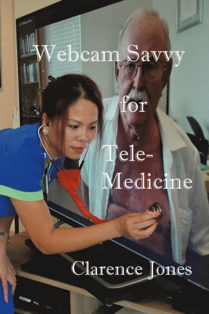 Clarence Jones - Webcam Savvy for Telemedicine (Second Edition), E-bok