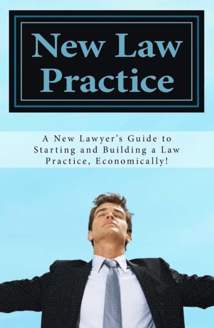 D Carr - New Law Practice - A New Lawyer's Guide to Starting and Building a Law Practice, Economically!, E-bok