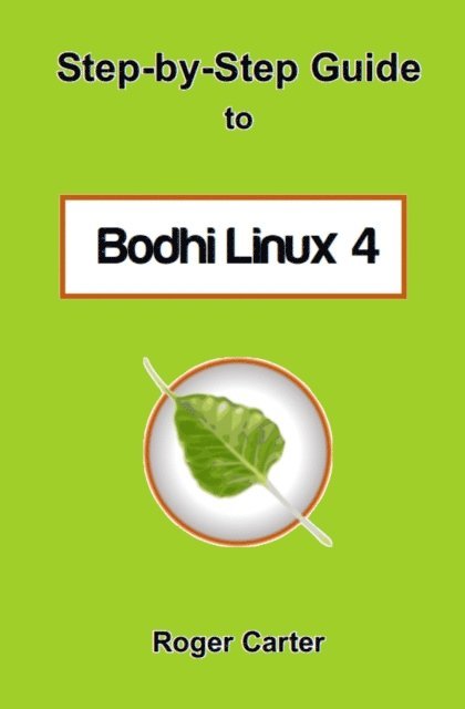 Roger Carter - Step-by-Step Guide to Bodhi Linux 4, E-bok. Tillgänglighet: Lägg i varukorg