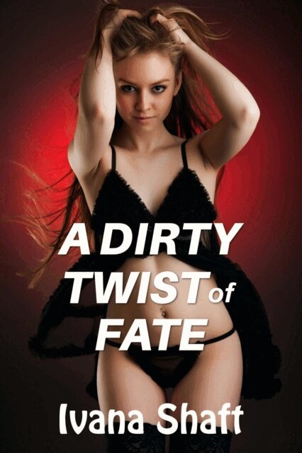 Ivana Shaft - Dirty Twist of Fate, E-bok