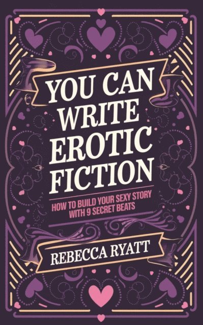 Rebecca Ryatt - You Can Write Erotic Fiction: How To Build Your Sexy Story With 9 Secret Beats, E-bok. Tillgänglighet: Lägg i varukorg